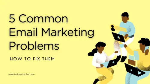 a image related to 5 Common Email Marketing Problems and How to Fix Them