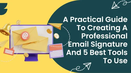 a image related to A Practical Guide to Creating a Professional Email Signature And 5 Best Tools To Use