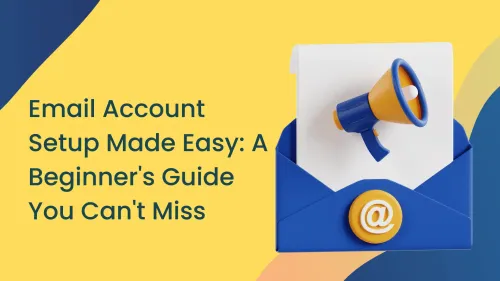 a image related to Email Account Setup Made Easy: A Beginner's Guide You Can't Miss
