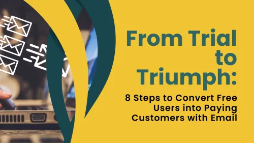 a image related to From Trial to Triumph: 8 Steps to Convert Free Users into Paying Customers with Email