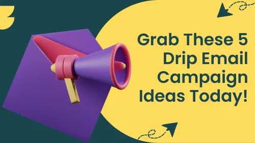 a image related to Grab These 5 Drip Email Campaign Ideas Today!