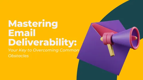 a image related to Mastering Email Deliverability: Your Key to Overcoming Common Obstacles