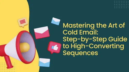 a image related to Mastering the Art of Cold Email: Step-by-Step Guide to High-Converting Sequences