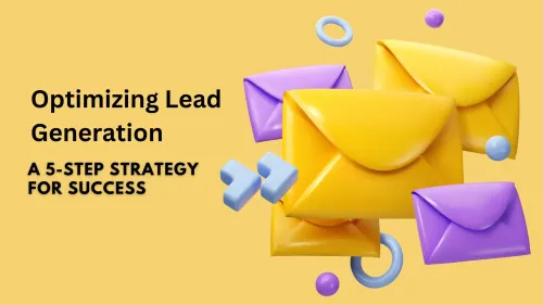 a image related to Optimizing Lead Generation: A 5-Step Strategy for Success