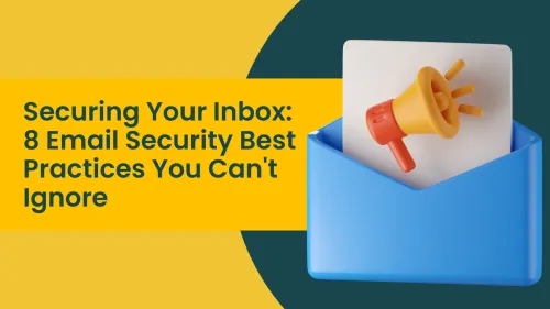 a image related to Securing Your Inbox: 8 Email Security Best Practices You Can't Ignore